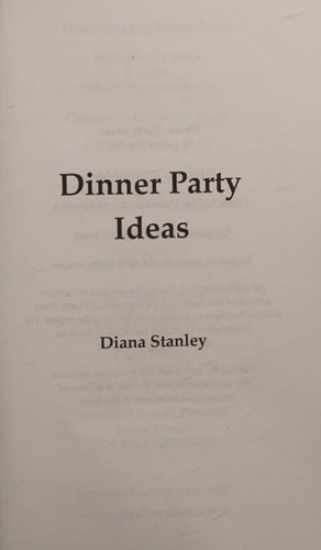 Dinner Party Ideas All You Need to Know about Hosting Dinner Parties Including Menu and Recipe Ideas, Invitations, Games, Music, Activities and More