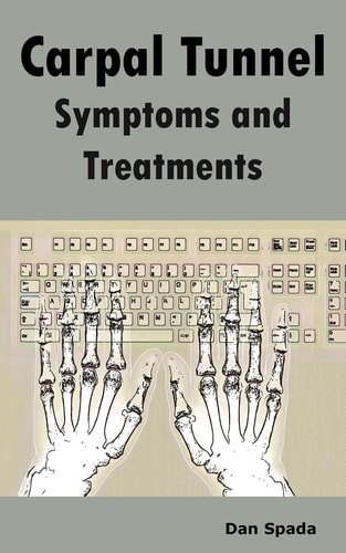 Carpal Tunnel Symptoms and Treatments All about Carpal Tunnel Syndrome Causes, Diagnosing, Symptoms, Signs, Non-Surgical and Surgical Treatments, Alternative Therapy, Exercises and More