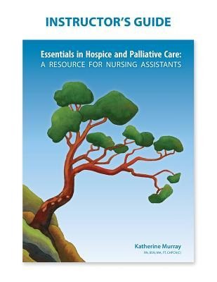 Instructors Guide: Essentials in Hospice and Palliative Care