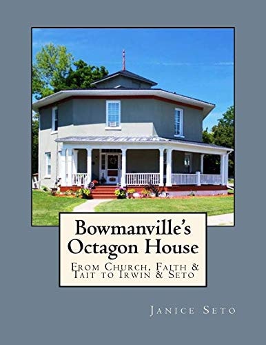 Bowmanville's Octagon House From Church, Faith & Tait to Irwin & Seto