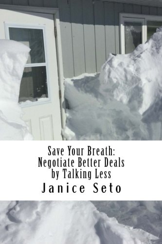 Save Your Breath Negotiate Better Deals by Talking Less