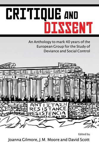 Critique and Dissent An Anthology to Mark 40 Years of the European Group for the Study of Deviance and Social Control