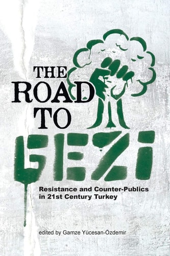 The Road to Gezi Resistance and Counter-Publics in 21st Century Turkey