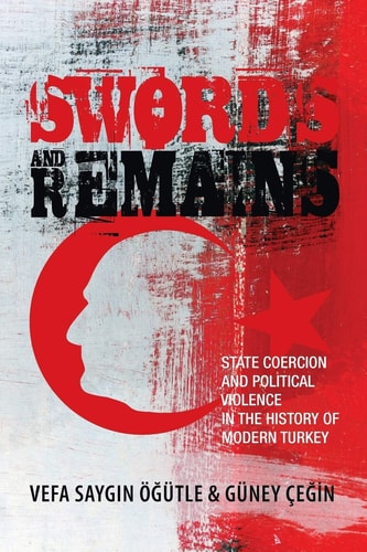 Swords and Remains State Coercion and Political Violence in the History of Modern Turkey