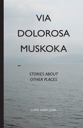 Via Dolorosa Muskoka Stories about Other Places