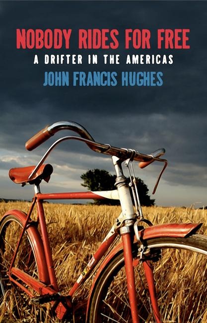 Nobody Rides for Free: A Drifter in the Americas