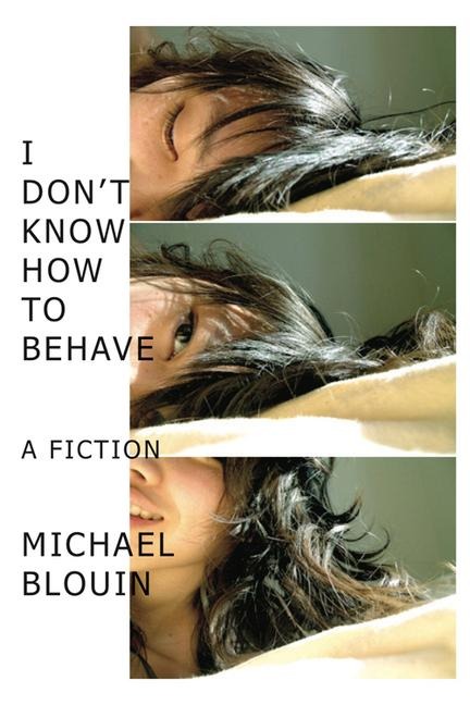 I Dont Know How to Behave: A Fiction