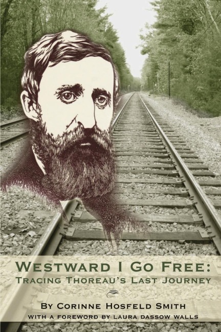 Westward I Go Free: Tracing Thoreaus Last Journey