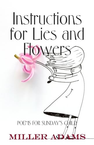 Instructions for Lies and Flowers Poems for Sunday's Child