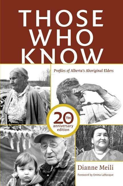 Those Who Know: Profiles of Albertas Aboriginal Elders (20th Anniversary Edition)