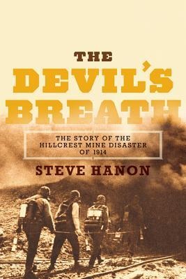 The Devils Breath: The Story of the Hillcrest Mine Disaster of 1914