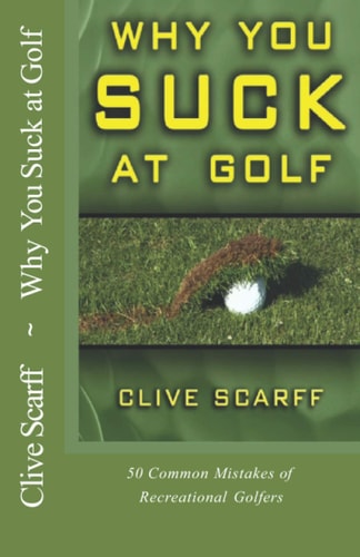 Why You Suck at Golf 50 Most Common Mistakes by Recreational Golfers