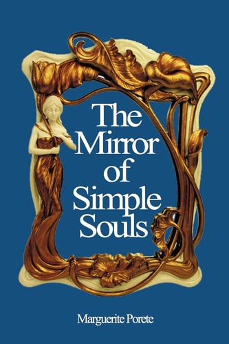 Mirror of the Simple Soul From the Original 15th Century English Translation