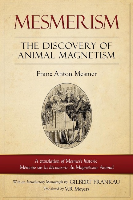 Mesmerism: The Discovery of Animal Magnetism: English Translation of Mesmers historic Mémoire sur la découverte du Magnétisme Animal