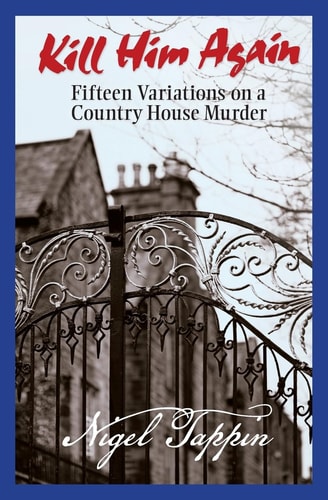 Kill Him Again Fifteen Variations on a Country House Murder