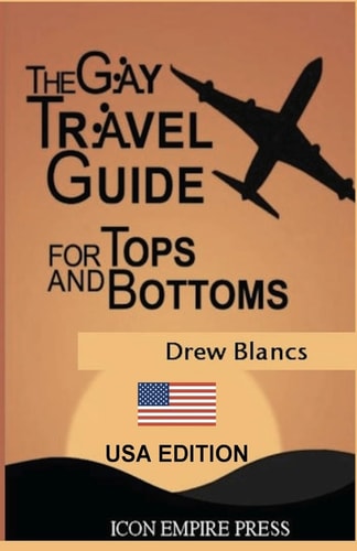 The Gay Travel Guide For Tops And Bottoms USA Edition
