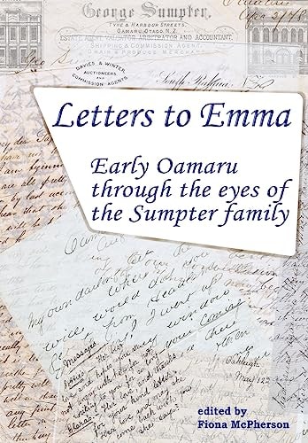 Letters to Emma Early Oamaru Through the Eyes of the Sumpter Family