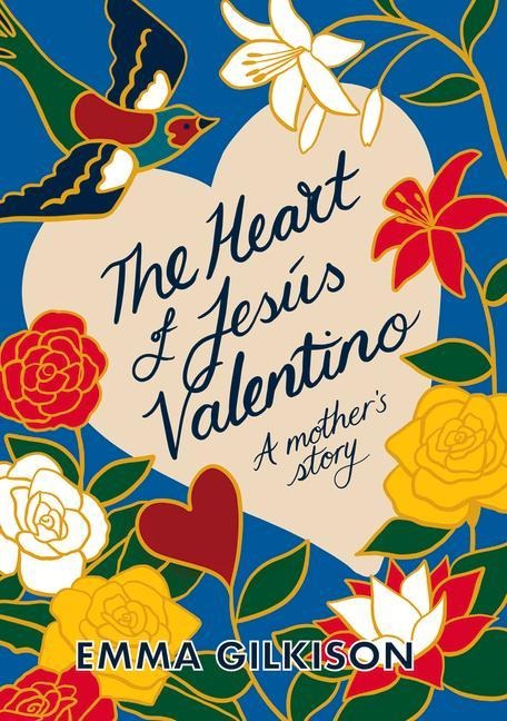The Heart of Jesús Valentino: A Mothers Story