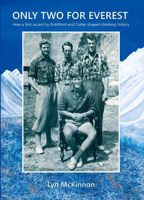 Only Two for Everest: How a First Ascent by Riddiford and Cotter Shaped Climbing History