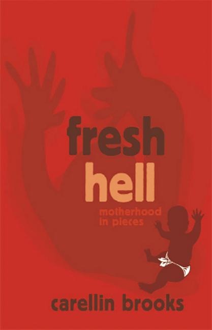 Fresh Hell: Motherhood in Pieces