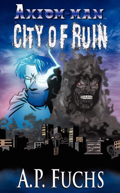 Axiom-man: City of Ruin: A Superhero Novel [Axiom-Man Saga Book 3]