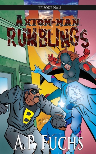 Axiom-man: Rumblings: A Superhero Novel [Axiom-Man Saga Episode No. 3]