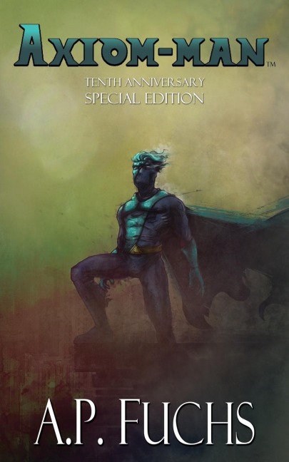 Axiom-man: Tenth-anniversary Special Edition (Superhero Novel)