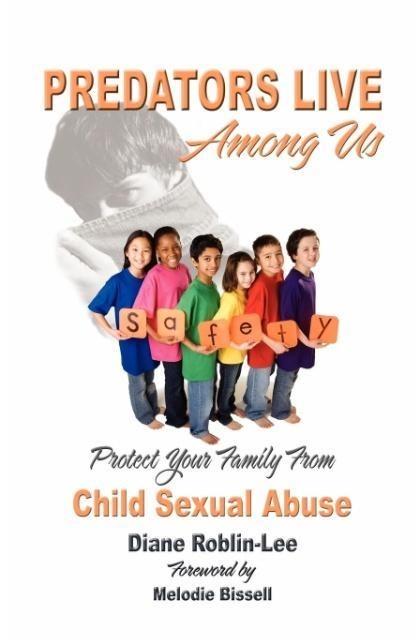 Predators Live Among Us: Protect Your Family From Child Sexual Abuse