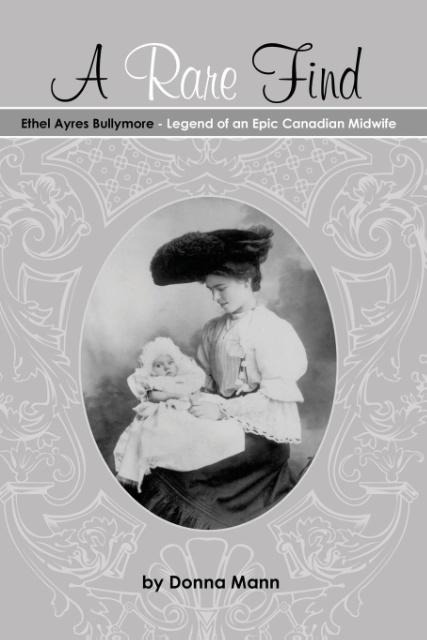 A Rare Find: Ethel Ayres Bullymore- Legend of an Epic Canadian Midwife