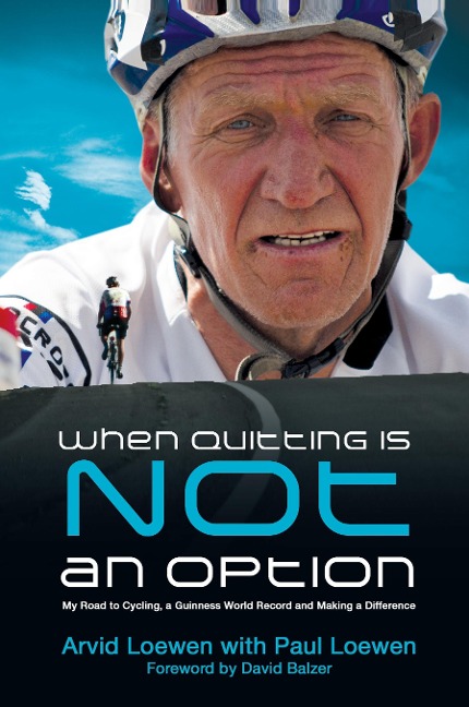 When Quitting Is Not An Option: My Road to Cycling, a Guinness World Record, and Making a Difference