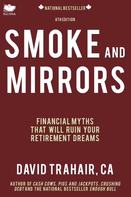 Smoke and Mirrors: Financial Myths That Will Ruin Your Retirement Dreams (8th Edition)
