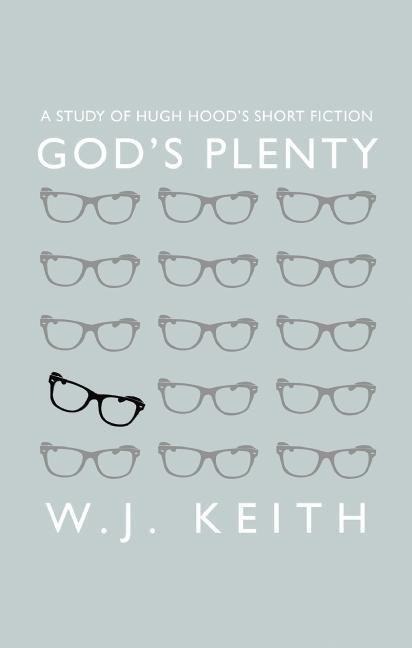 Gods Plenty: A Study of Hugh Hoods Short Fiction