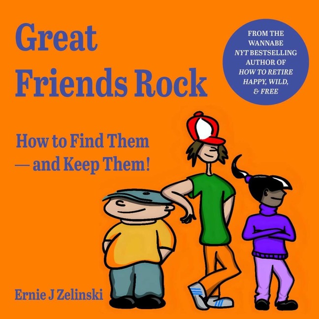 Great Friends Rock: How to Find Them -- And Keep Them!