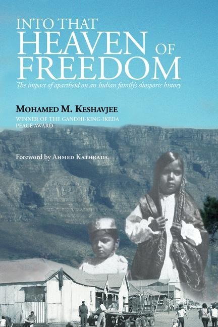 Into That Heaven of Freedom: The Impact of Apartheid on an Indian Familys Diasporic History