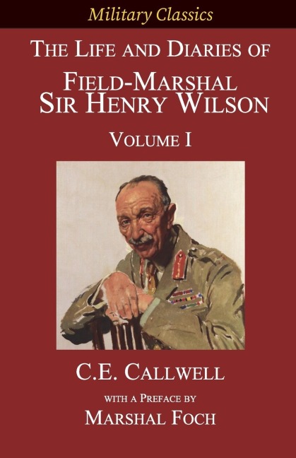 The Life and Diaries of Field-Marshal  Sir Henry Wilson: Volume I