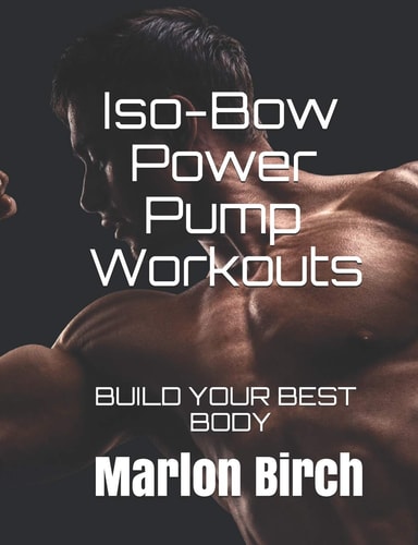 Iso-Bow Power Pump Workouts Build Your Best Body