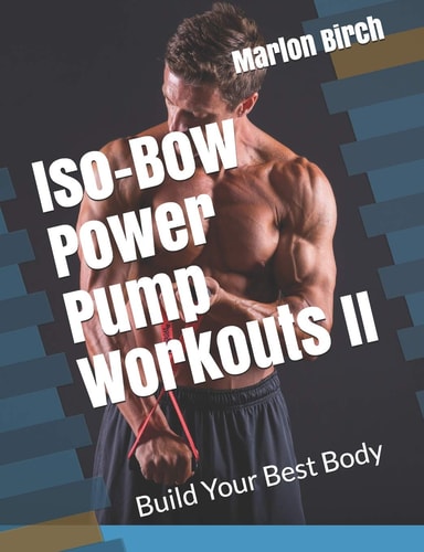 Iso-Bow Power Pump Workouts II Build Your Best Body