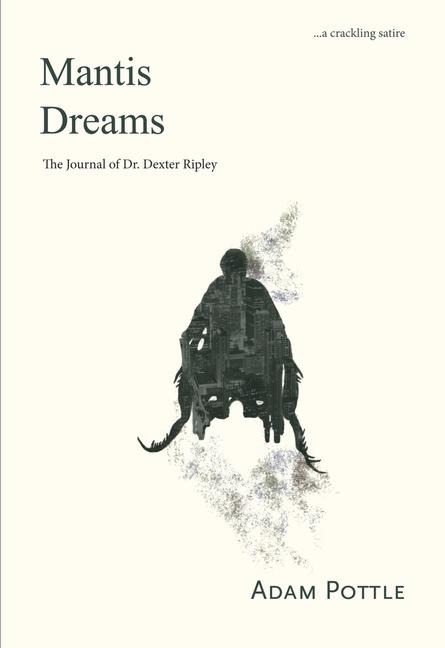 Mantis Dreams: The Journal of Dr. Dexter Ripley