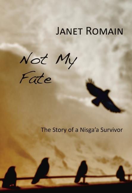 Not My Fate: The Story of a Nisga'a Survivor