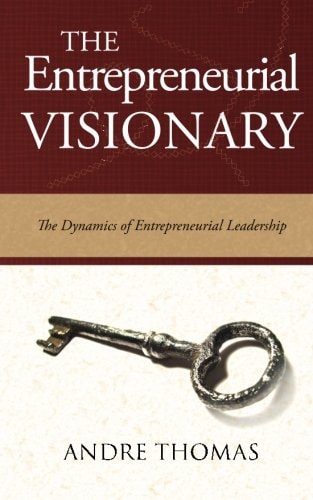 The Entrepreneurial Visionary The Dynamics of Entrepreneurial Leadership