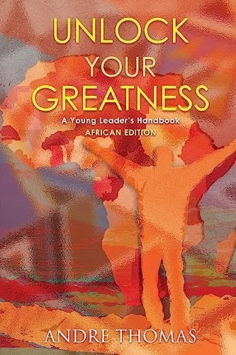 Unlock Your Greatness (African Edition) A Young Leaders Handbook