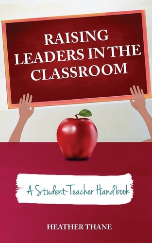 Raising Leaders in The Classroom A Student-Teacher Handbook
