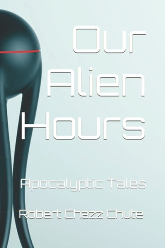 Our Alien Hours Apocalyptic Tales