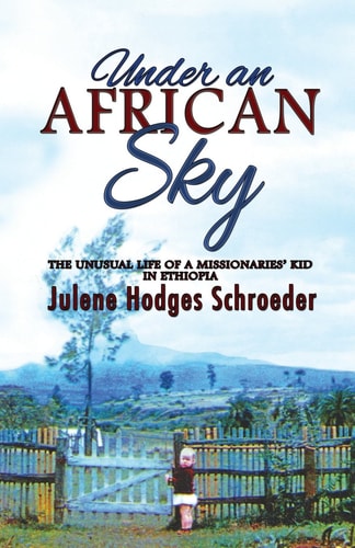 Under an African Sky The Unusual Life of a Missionaries' Kid in Ethiopia