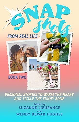 Snapshots from Real Life Book 2 Personal Stories to Warm the Heart and Tickle the Funnybone