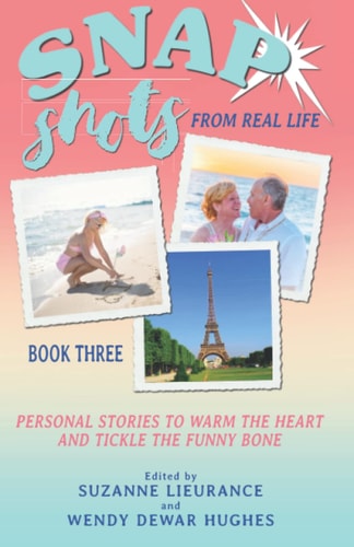Snap Shots from Real Life Book 3 Personal Stories to Warm the Heart and Tickle the Funny Bone