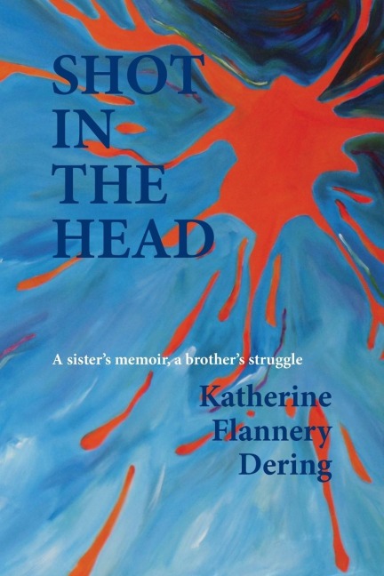 Shot in the Head a Sisters Memoir, a Brothers Struggle