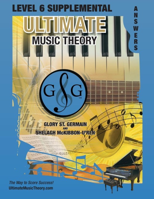 LEVEL 6 Supplemental Answer Book - Ultimate Music Theory: LEVEL 6 Supplemental Answer Book - Ultimate Music Theory (identical to the LEVEL 6 Supplemental Workbook), Saves Time for Quick, Easy and Accurate Marking!