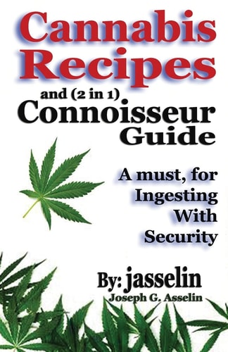 Cannabis Recipes and (2 in 1) Connoisseurs' Guide Essential Information to Safely Consume