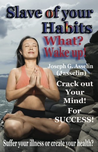 Slave of Your Habits What? Wake Up! Suffer Your Illness Or Create Your Health